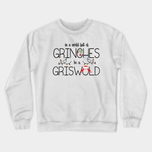 In A World Full Of Grinches Be A Griswold Crewneck Sweatshirt